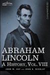 Abraham Lincoln: A History Vol.viii In 10 Volumes