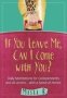 If You Leave Me Can I Come With You?   Paperback