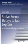 Scalar Boson Decays To Tau Leptons - In The Standard Model And Beyond Hardcover 1ST Ed. 2018