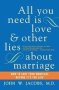 All You Need Is Love And Other Lies About Marriage - How To Save Your Marriage Before It&  39 S Too Late   Paperback Perennial Currents Ed.