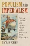 Populism And Imperialism - Politics Culture And Foreign Policy In The American West 1890-1900 Hardcover