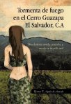 Tormenta De Fuego En El Cerro Guazapa El Salvador C.a: Una Historia Vivida Contada Y Escrita En La Vida Real Spanish Edition