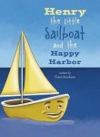 Henry The Little Sailboat And The Happy Harbor