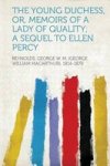 The Young Duchess Or Memoirs Of A Lady Of Quality A Sequel To Ellen Percy