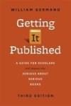 Getting It Published - A Guide For Scholars And Anyone Else Serious About Serious Books Third Edition Paperback 3rd