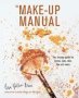 The Make-up Manual - Your Beauty Guide For Brows Eyes Skin Lips And More   Hardcover