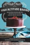 High Altitude Baking - 200 Delicious Recipes And Tips For Great High Altitude Cookies Cakes Breads And MORE--2ND Edition Revised
