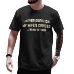 Digforest I Never Question My Wife's Choices Shirt For Husband - My Wife Shirts For Men - Husband Valentines Gift - Christmas Me