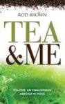 Tea & Me - An Englishman Abroad In India Paperback