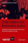 Child Soldiers And Restorative Justice - Participatory Action Research In The Eastern Democratic Republic Of Congo Hardcover 1ST