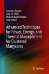 Advanced Techniques For Power Energy And Thermal Management For Clustered Manycores Hardcover 1ST Ed. 2018