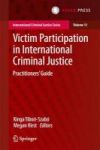 Victim Participation In International Criminal Justice 2017 - Practitioners& 39 Guide Hardcover 2017 Ed.