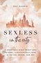 Sexless In The City - A Sometimes Sassy Sometimes Painful Always Honest Look At Dating Desire And Sex   Paperback