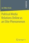 Political Media Relations Online As An Elite Phenomenon 2016 Hardcover 2016 Ed.