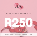 Caked Gift Card - Zar 250.00