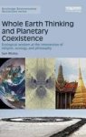 Whole Earth Thinking And Planetary Coexistence - Ecological Wisdom At The Intersection Of Religion Ecology And Philosophy Hardco