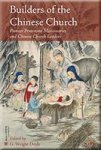 Builders Of The Chinese Church - Pioneer Protestant Missionaries And Chinese Church Leaders Paperback