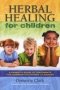 Herbal Remedies For Children - A Guide To Treatments For Common Childhood Illnesses   Paperback New