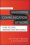 Mastering Communication At Work Second Edition: How To Lead Manage And Influence   Hardcover 2ND Edition