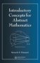Introductory Concepts For Abstract Mathematics   Hardcover