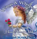 Wings & Whispers - Angels Speak To The Heart Of Every Child Hardcover Hard Cover Ed.