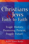 Christians & Jews?faith To Faith: Tragic History Promising Present Fragile Future