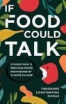 If Food Could Talk - Stories From 13 Precious Foods Endangered By Climate Change Hardcover