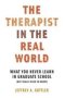 The Therapist In The Real World - What You Never Learn In Graduate School   But Really Need To Know     Paperback