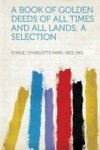 A Book Of Golden Deeds Of All Times And All Lands A Selection Paperback