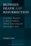 Between Death And Resurrection - A Critical Response To Recent Catholic Debate Concerning The Intermediate State Hardcover
