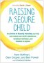 Raising A Secure Child - How Circle Of Security Parenting Can Help You Nurture Your Child&  39 S Attachment Emotional Resilience And Freedom To Explore   Paperback