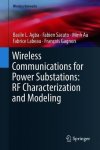 Wireless Communications For Power Substations: Rf Characterization And Modeling Wireless Networks