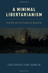 A Minimal Libertarianism: Free Will And The Promise Of Reduction