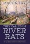 They Called Us River Rats - The Last Batture Settlement Of New Orleans   Hardcover
