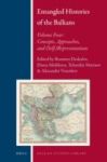 Entangled Histories Of The Balkans - Volume Four: Concepts Approaches And Self-representations Hardcover