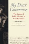 My Dear Governess: The Letters Of Edith Wharton To Anna Bahlmann