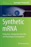 Synthetic Mrna - Production Introduction Into Cells And Physiological Consequences Hardcover 1ST Ed. 2016