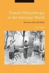 Female Philanthropy In The Interwar World - Between Self And Other Hardcover