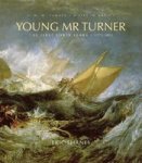 Young Mr. Turner - The First Forty Years 1775--1815 Hardcover