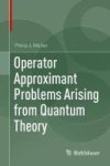 Operator Approximant Problems Arising From Quantum Theory Hardcover 1ST Ed. 2017