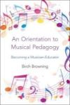 An Orientation To Musical Pedagogy - Becoming A Musician-educator Hardcover