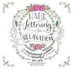 Hand Lettering For Relaxation - An Inspirational Workbook For Creating Beautiful Lettered Art Paperback