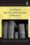 Karl Barth And Post-reformation Orthodoxy Hardcover New Edition