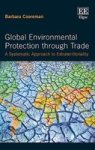 Global Environmental Protection Through Trade - A Systematic Approach To Extraterritoriality Hardcover