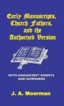 Early Manuscripts Church Fathers And The Authorized Version With Manuscript Digests And Summaries
