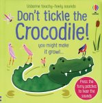 : Don't Tickle The Crocodile - A Touchy Feely Sound Book - 6MTH+