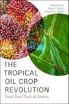 The Tropical Oil Crop Revolution - Food Feed Fuel And Forests Hardcover