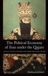 The Political Economy Of Iran Under The Qajars: Society Politics Economics And Foreign Relations 1796-1926 International Libra