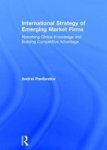 International Strategy Of Emerging Market Firms - Absorbing Global Knowledge And Building Competitive Advantage Hardcover