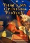 That's My Opinion, Period! Hardcover